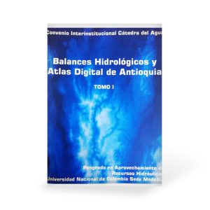 Balances hidrológicos y atlas digital de Antioquia Tomo I