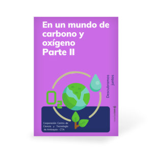 En un mundo de carbono y oxígeno Parte II. Muestra algunas relaciones que se dan en el entorno, descubriendo de qué manera las plantas y la respiración inciden en el ciclo del oxígeno.